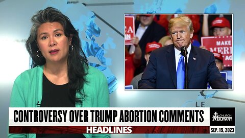 Controversy Over Trump Abortion Comments — Headlines — September 19, 2023