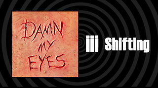 Damn My Eyes - Shifting - Official Streaming Video