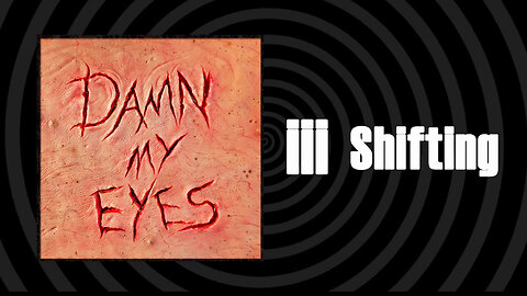 Damn My Eyes - Shifting - Official Streaming Video