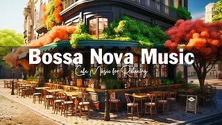 Positive Bossa Nova Jazz Music for Relax - Summer Coffee Shop Ambience | Jazz Instrumental