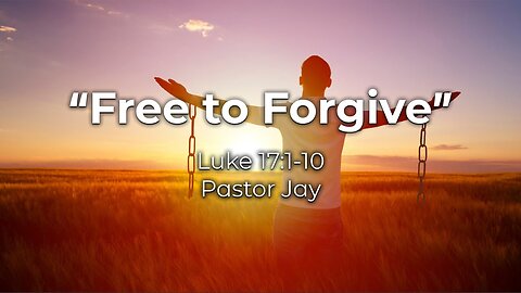 Sermon "Free to Forgive" 100222