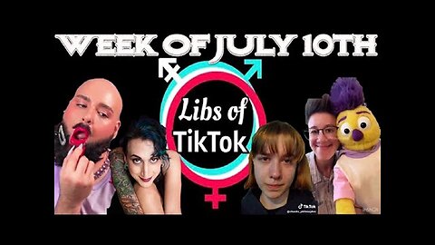 Libs of Tik-Tok - Week of July 10th, 2023.