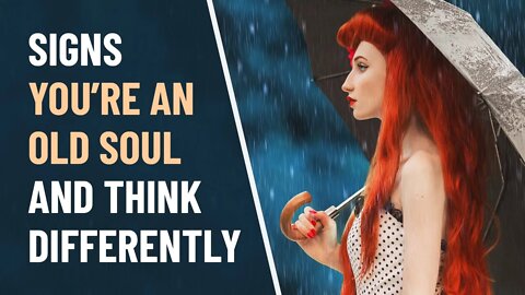 13 Signs You're An Old Soul and Think Differently