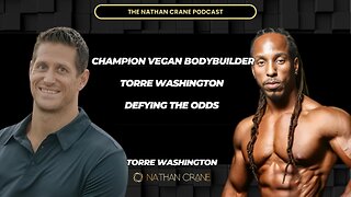 Champion Vegan Bodybuilder Torre Washington Defying the Odds | Nathan Crane Podcast