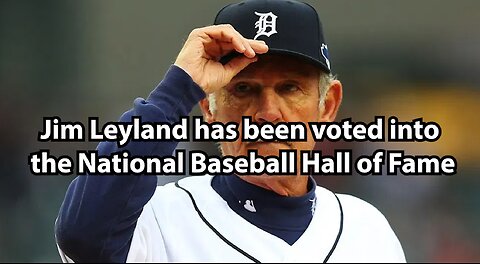 Jim Leyland has been voted into the National Baseball Hall of Fame