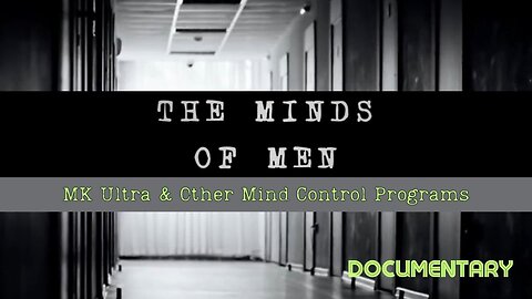 Documentary: The Minds of Men 'MK Ultra & Other Mind Control Programs'