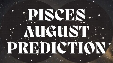 PISCES August 2022 Tarot Prediction (Sun/Moon/Rising)