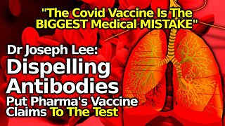 r Joseph Lee Rejects Vax Antibody Obsession As Pseudoscience, C19 Shots "Biggest Medical Mistake"