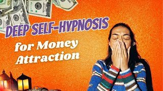 Deep Self-Hypnosis for Money Attraction!