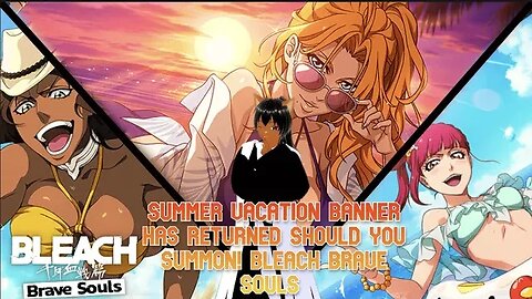 SUMMER VACTION SWIMSUIT BANNER HAS RETURNED! SHOULD YOU SUMMON BLEACH BRAVE SOULS! #bleach #anime