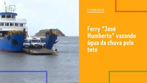 Ferry “José Humberto” vazando água da chuva pelo teto