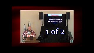 009 The Inheritance of the Saints in Light (Colossians 1:12) 1 of 2