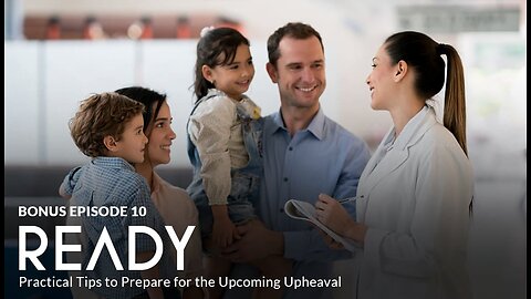 Bonus Episode 10 - READY: Practical Tips to Prepare for the Upcoming Upheaval