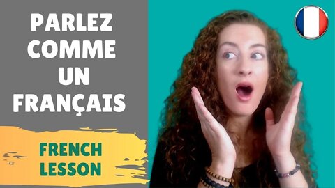 Speak like a French : pronunciations tips and casual French.
