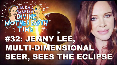 DIVINE MOTHER EARTH TIME #32: AND WHAT DOES JENNY LEE SEE?