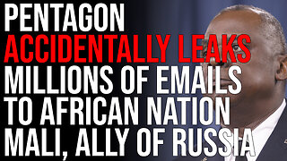 Pentagon Accidentally LEAKS MILLIONS Of Emails To African Nation Mali, Ally Of Russia
