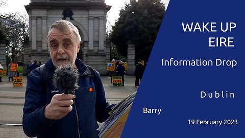 Barry - WAke Up Eire Information Drop - Dublin -19 Feb 2023 12PM