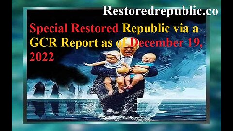 Special Restored Republic via a GCR Report as of December 19, 2022