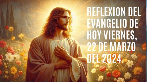 Reflexión del Evangelio de hoy sábado, 23 de Marzo del 2024.