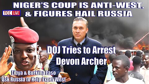 DOJ Tries to Arrest Devon Archer, Niger Anti West Coup, Africa Turns to Russia, CVid Yearly Shots