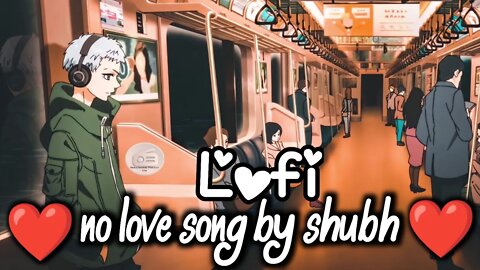 No Love Lofi Song By Shubh 💔 No Love Shubh Slowed Reverb 💔 No Love Gin Gin Ke Dil Tod Di