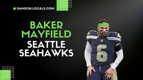 Baker Mayfield will be TRADED to the Seattle Seahawks, I was right!