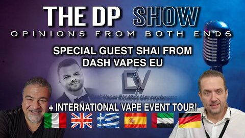 THE DP SHOW - SPECIAL GUEST SHAI FROM DASH VAPES
