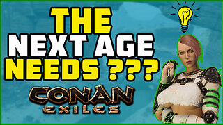 What the Next Age Needs Conan Exiles 2023