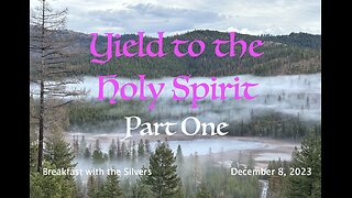 Yield to the Holy Spirit Part 1 - Breakfast with the Silvers & Smith Wigglesworth Dec 8