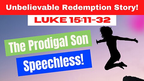 The Prodigal Son Parable in Luke 15:11-32 Will Leave You Speechless!