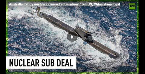 Australia to buy nuclear-powered submarines from US, China slams deal