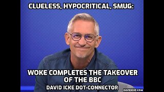 Clueless, Hypocritical, Smug: Woke Completes The Take Over Of The BBC - David Icke Dot-Connector