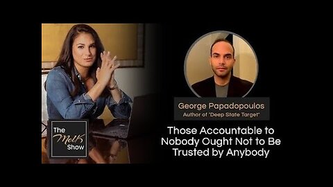 Mel K & George Papadopoulos | Those Accountable to Nobody Ought Not to Be Trusted by Anybody