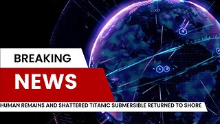 Human remains and shattered Titanic submersible returned to shore