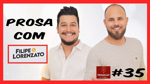 ProsaeCast #35 @prosaecast com a dupla Filipe & Lorenzato Lancando sua nova Musica!