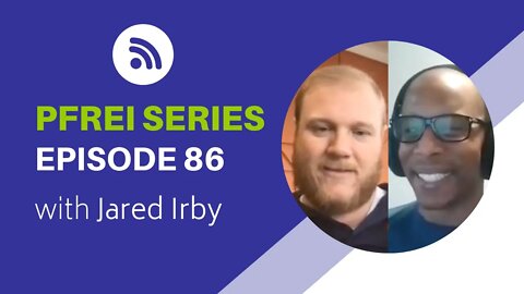 PFREI Series Episode 86 - Jared Irby