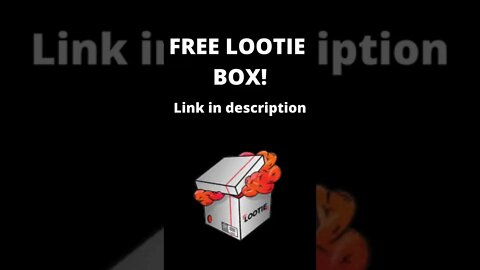 FREE LOOTIE BOX MAY 2022