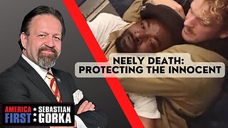 Neely death: Protecting the innocent. Sebastian Gorka on AMERICA First