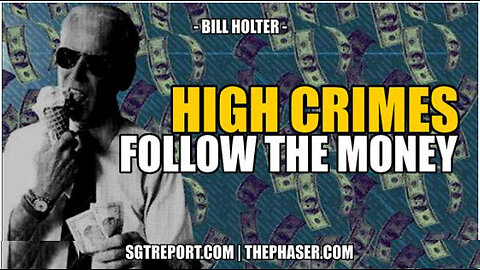 SGT REPORT - HIGH CRIMES: FOLLOW THE MONEY -- Bill Holter