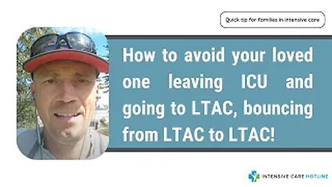 How to avoid your loved one leaving ICU and going to LTAC, bouncing from LTAC to LTAC!