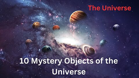 The Universe - 10 Mystery Objects of the Universe
