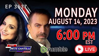 THE PETE SANTILLI SHOW #3637 8.14.23 @6PM: ELECTIONS HAVE CONSEQUENCES