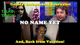 Griddy: Independent Journalist, and Back from Vacation - S3 Ep. 16 No Name Yet Podcast