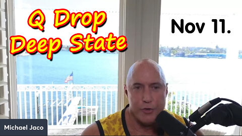 Michael Jaco SHOCKING News Nov 11 > Q - Deep State
