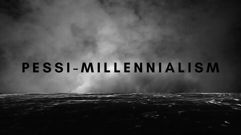 Pessi-Millennialism