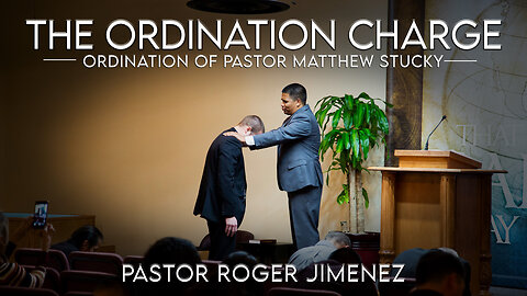 The Ordination Charge (Ordination of Pastor Matthew Stucky) | Pastor Roger Jimenez