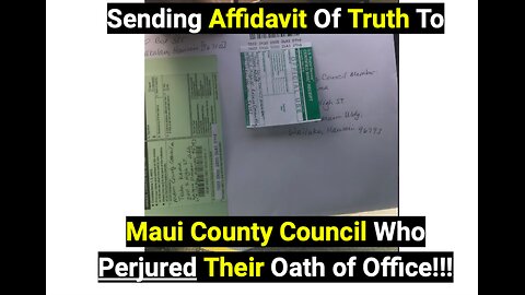 Sending Affidavit of Truth To Maui County Council Who Perjured Their Oath of Office!