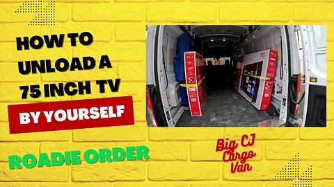 How to unload a 75 inch TV from your cargo van by yourself : Roadie order