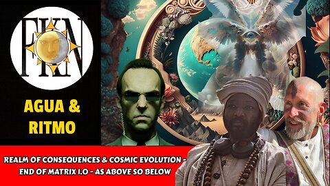 Realm of Consequences & Cosmic Evolution - End of Matrix 1.0 - As Above So Below | Agua & Ritmo