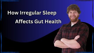 How Irregular Sleep Affects Gut Health
